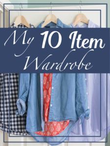 My 10 Item Wardrobe. Click through to see how I am defining my style using the 10 Item Wardrobe approach! See how I organized my clothing (less than 30 items!) and how I plan to wear them in different combinations without buying anything new for 4 weeks!